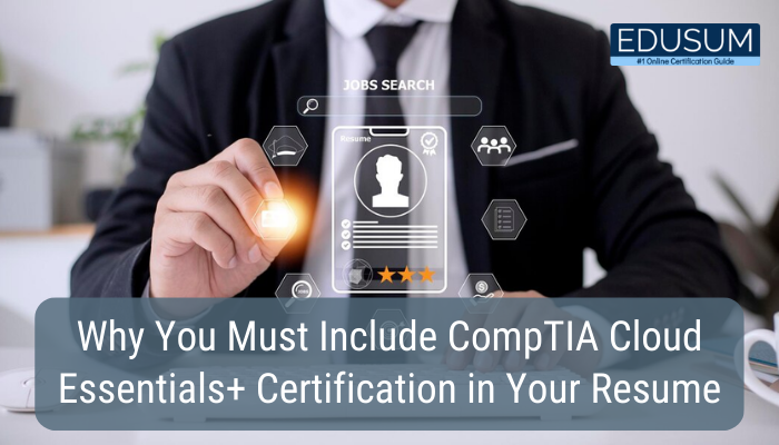 5 Motives For CompTIA Cloud Essentials+ CLO-002 Certification | EDUSUM